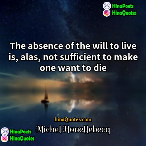 Michel Houellebecq Quotes | The absence of the will to live